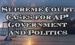 Supreme Court Cases for AP® Government and Politics